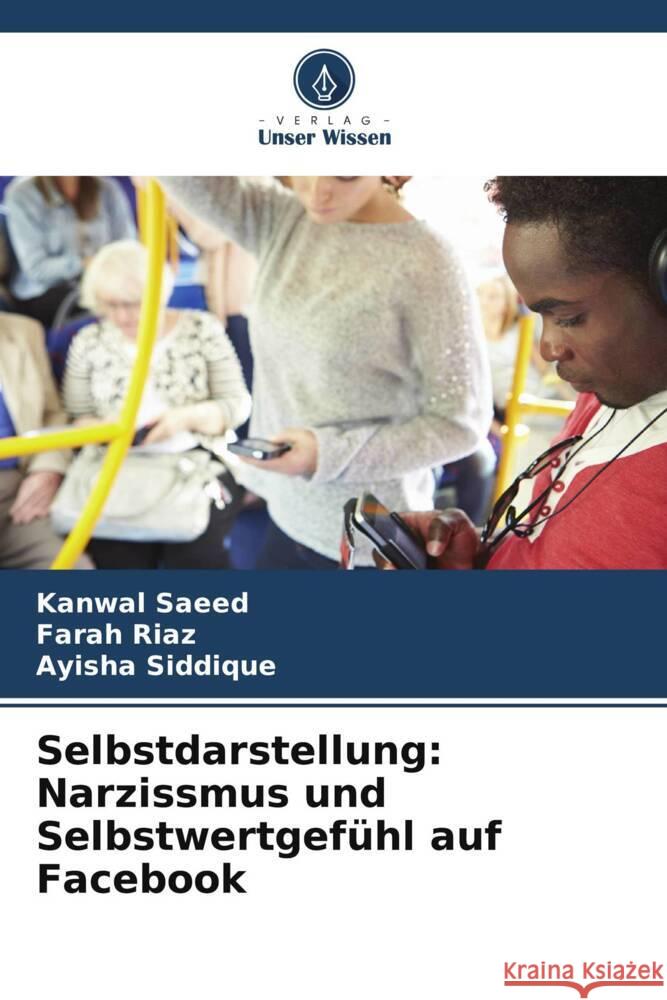 Selbstdarstellung: Narzissmus und Selbstwertgef?hl auf Facebook Kanwal Saeed Farah Riaz Ayisha Siddique 9786207387564 Verlag Unser Wissen - książka