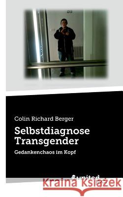 Selbstdiagnose Transgender: Gedankenchaos im Kopf Colin Richard Berger 9783710327209 United P.C. Verlag - książka
