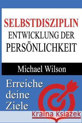 Selbstdisziplin: Entwicklung der Persönlichkeit Wilson, Michael 9781539717652 Createspace Independent Publishing Platform - książka