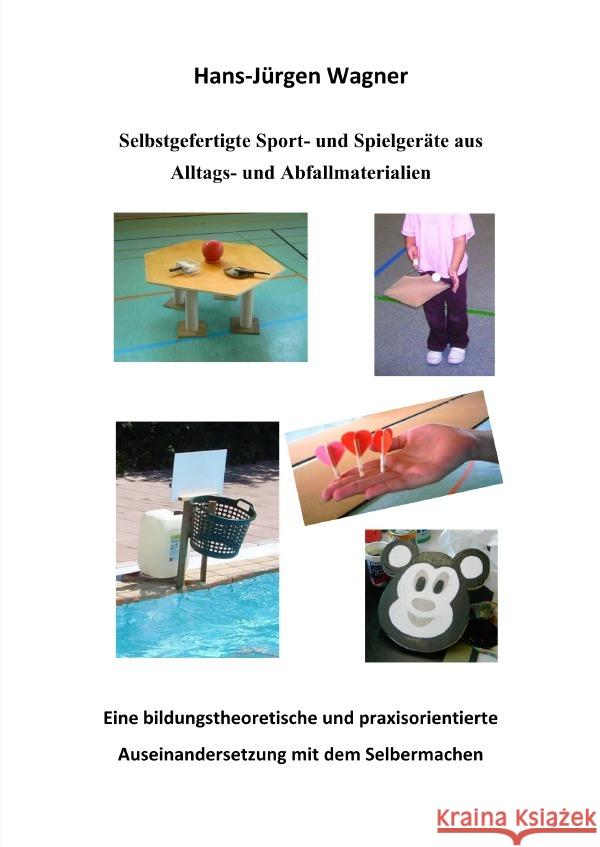 Selbstgefertigte Sport- und Spielgeräte aus Alltags- und Abfallmaterialien. Wagner, Hans-Jürgen 9783565085736 epubli - książka