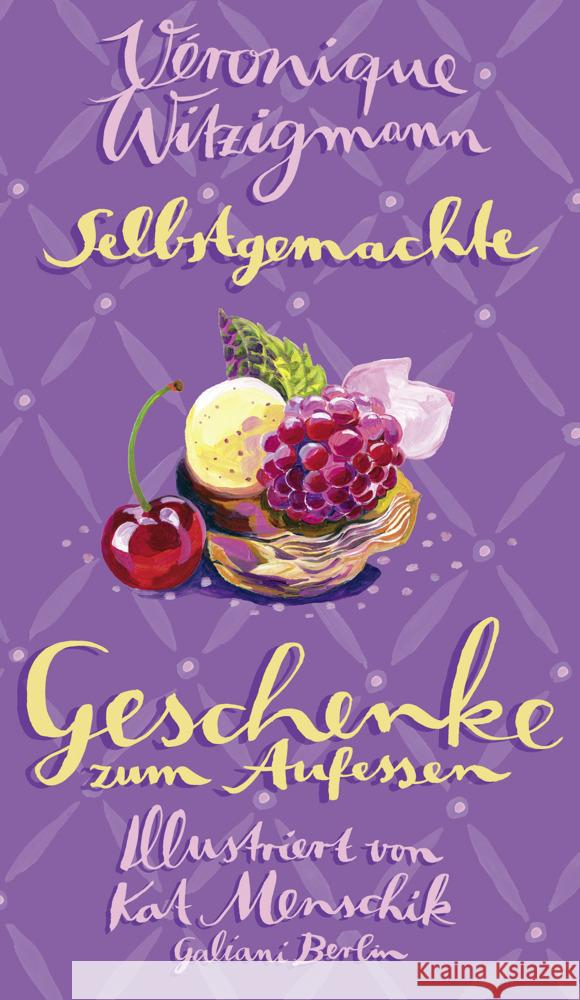 Selbstgemachte Geschenke zum Aufessen Menschik, Kat, Witzigmann, Véronique 9783869712796 Kiepenheuer & Witsch - książka