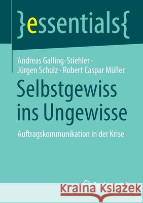 Selbstgewiss Ins Ungewisse: Auftragskommunikation in Der Krise Galling-Stiehler, Andreas 9783658355937 Springer Fachmedien Wiesbaden - książka