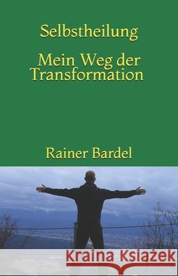 SELBSTHEILUNG mein Weg der Transformation Bardel, Rainer 9781503229402 Createspace - książka