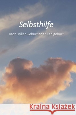 Selbsthilfe: nach stiller Geburt oder Fehlgeburt Grübner, Anne 9798378147397 Independently Published - książka