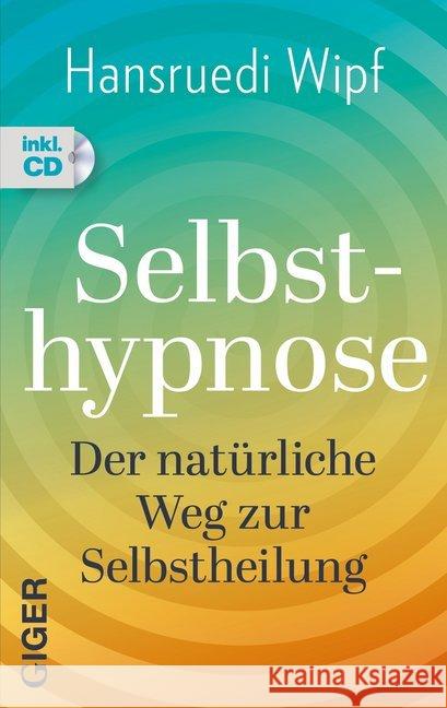 Selbsthypnose, m. Audio-CD : Der natürliche Weg zur Selbstheilung Wipf, Hansruedi 9783906872957 Giger - książka
