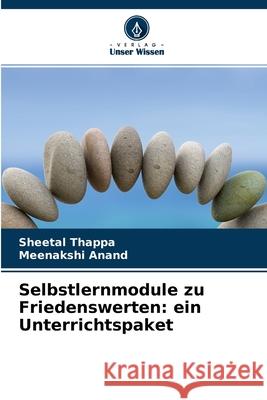 Selbstlernmodule zu Friedenswerten: ein Unterrichtspaket Sheetal Thappa, Meenakshi Anand 9786204120287 Verlag Unser Wissen - książka