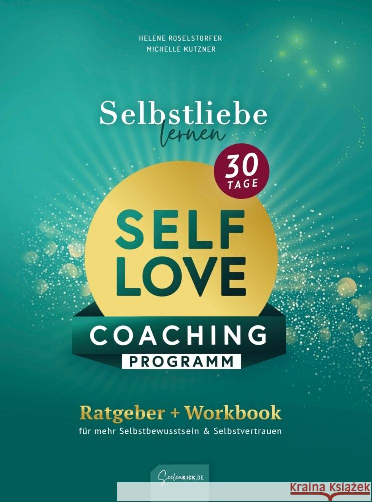 Selbstliebe lernen - Self Love Coaching Programm: 2-in-1 Ratgeber & Workbook Roselstorfer, Helene 9783912441024 Seelenkick - książka