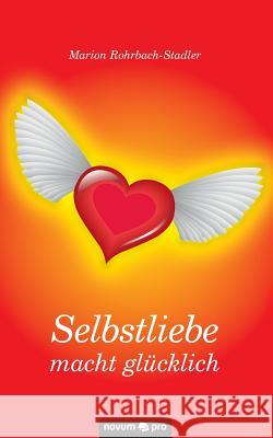 Selbstliebe macht glücklich Marion Rohrbach-Stadler 9783990481189 Novum Publishing - książka