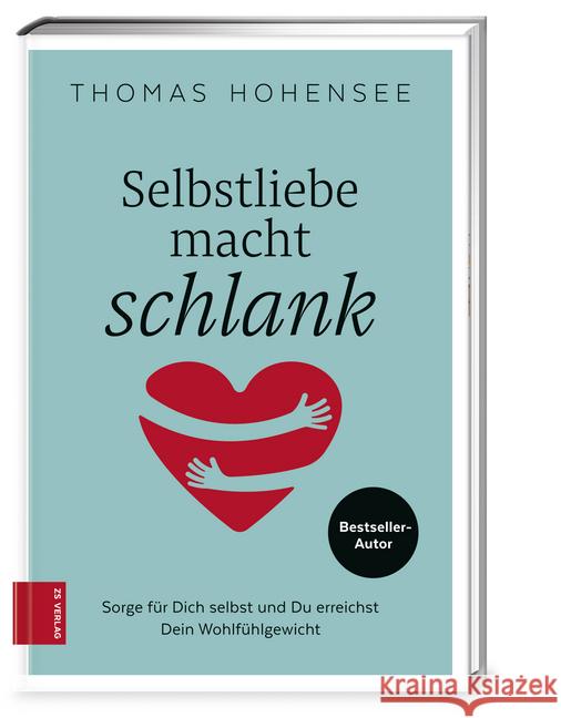 Selbstliebe macht schlank : Sorge für Dich selbst und Du erreichst Dein Wohlfühlgewicht Hohensee, Thomas 9783898836609 ZS Verlag - książka