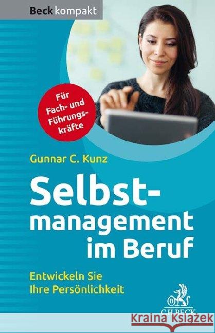 Selbstmanagement im Beruf : Entwickeln Sie Ihre Persönlichkeit. Für Fach- und Führungskräfte Kunz, Gunnar C. 9783406727184 Beck Juristischer Verlag - książka