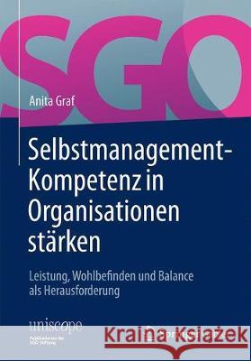 Selbstmanagementkompetenz in Organisationen Stärken: Leistung, Wohlbefinden Und Balance ALS Herausforderung Graf, Anita 9783658228651 Springer Gabler - książka