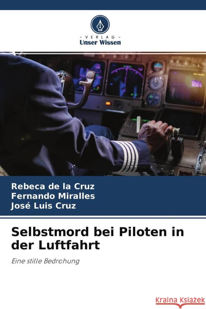 Selbstmord bei Piloten in der Luftfahrt de la Cruz, Rebeca, Miralles, Fernando, Cruz, José Luis 9786204771724 Verlag Unser Wissen - książka