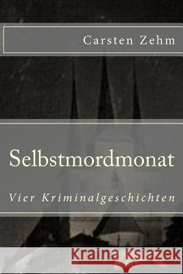 Selbstmordmonat: Vier Kriminalgeschichten Carsten Zehm 9781481995948 Createspace Independent Publishing Platform - książka