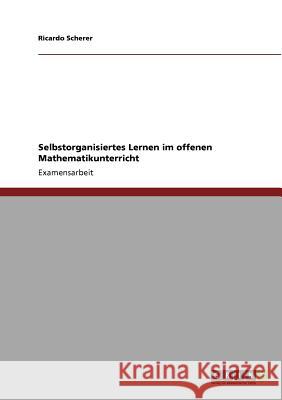 Selbstorganisiertes Lernen im offenen Mathematikunterricht Scherer, Ricardo 9783640909599 Grin Verlag - książka