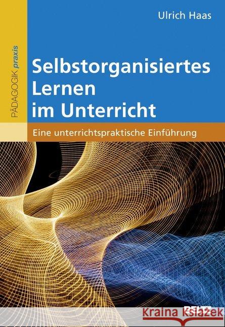 Selbstorganisiertes Lernen im Unterricht : Eine unterrichtspraktische Einführung Haas, Ulrich 9783407257222 Beltz - książka