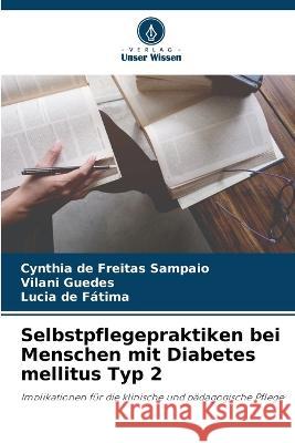 Selbstpflegepraktiken bei Menschen mit Diabetes mellitus Typ 2 Cynthia de Freitas Sampaio Vilani Guedes Lucia de Fatima 9786205784792 Verlag Unser Wissen - książka