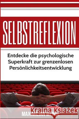 Selbstreflexion: Entdecke die psychologische Superkraft zur grenzenlosen Perönlichkeitsentwicklung Mende, Maximilian 9781540604873 Createspace Independent Publishing Platform - książka