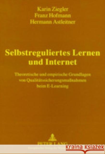 Selbstreguliertes Lernen Und Internet: Theoretische Und Empirische Grundlagen Von Qualitaetssicherungsmaßnahmen Beim E-Learning Hofmann, Franz 9783631512401 Lang, Peter, Gmbh, Internationaler Verlag Der - książka