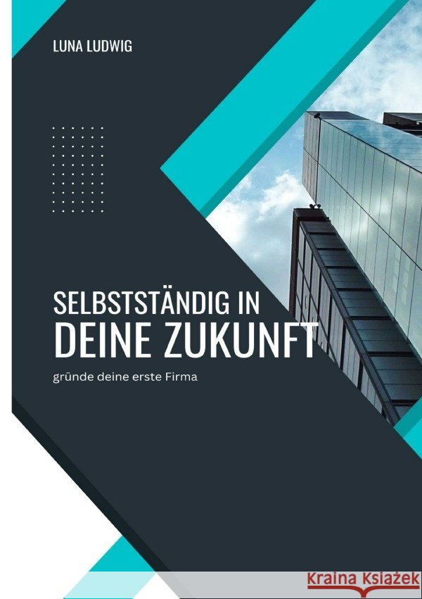 Selbstständig in deine Zukunft Ludwig, Luna 9783819047992 epubli - książka