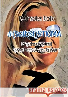 #(selbst)STIGMA: Erfahrung mit psychotischen Krisen Daniela Kolk 9783347391017 Tredition Gmbh - książka