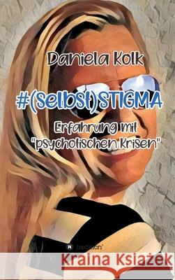 #(selbst)STIGMA: Erfahrung mit psychotischen Krisen Daniela Kolk 9783347391024 Tredition Gmbh - książka