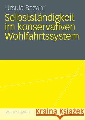 Selbstständigkeit im konservativen Wohlfahrtssystem Ursula Bazant 9783531163857 Springer Fachmedien Wiesbaden - książka