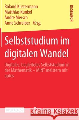 Selbststudium Im Digitalen Wandel: Digitales, Begleitetes Selbststudium in Der Mathematik - Mint Meistern Mit Optes K Matthias Kunkel Andre Mersch 9783658312787 Springer Spektrum - książka