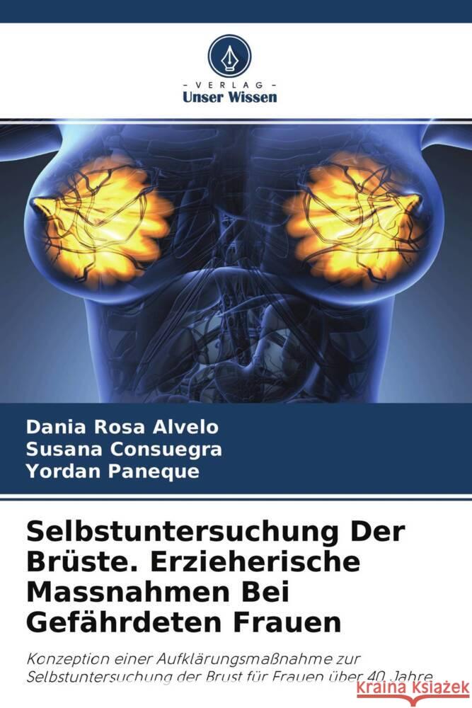 Selbstuntersuchung Der Brüste. Erzieherische Massnahmen Bei Gefährdeten Frauen Alvelo, Dania Rosa, Consuegra, Susana, Paneque, Yordan 9786204673912 Verlag Unser Wissen - książka