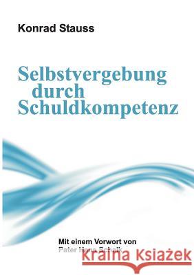 Selbstvergebung durch Schuldkompetenz Konrad Stauss   9783732348909 Tredition Gmbh - książka