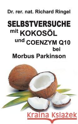 Selbstversuche mit KOKOSÖL u. COENZYM Q10 bei Morbus Parkinson Richard Ringel 9783732371303 Tredition Gmbh - książka