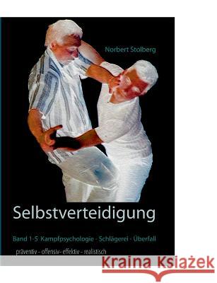 Selbstverteidigung präventiv-offensiv-effektiv-realistisch Stolberg, Norbert 9783842381711 Books on Demand - książka
