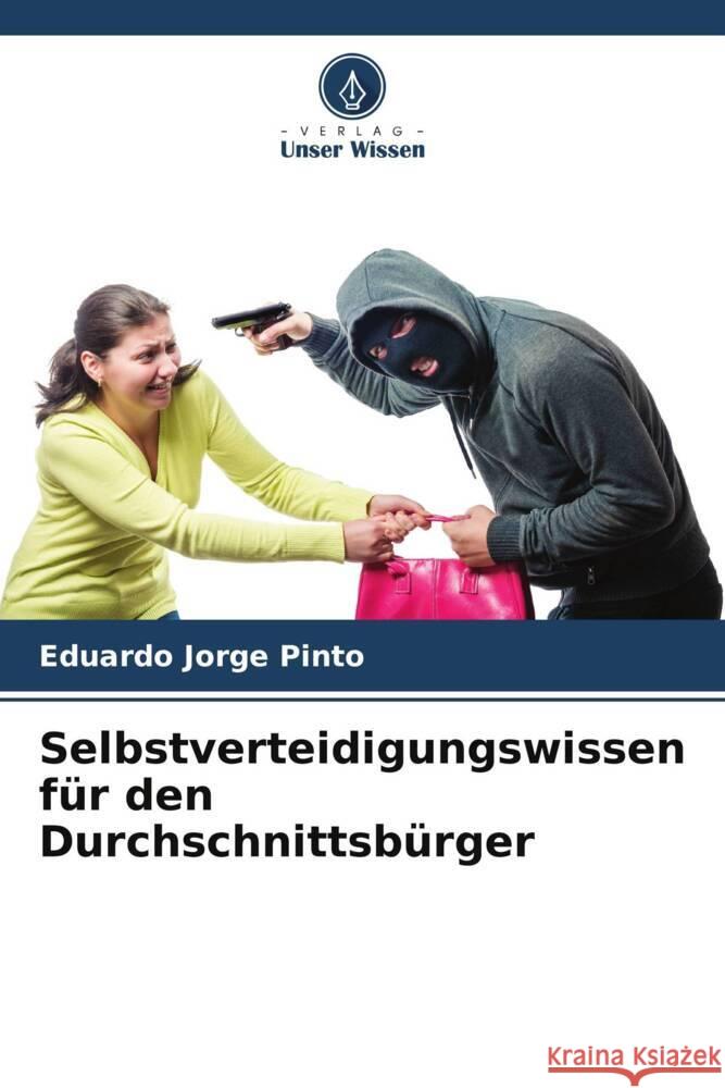 Selbstverteidigungswissen f?r den Durchschnittsb?rger Eduardo Jorge Pinto 9786207974757 Verlag Unser Wissen - książka