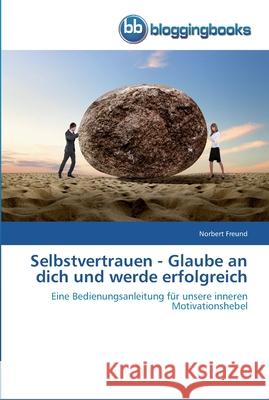 Selbstvertrauen - Glaube an dich und werde erfolgreich Norbert Freund 9783841770004 Bloggingbooks - książka