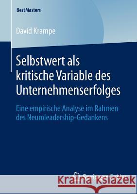 Selbstwert ALS Kritische Variable Des Unternehmenserfolges: Eine Empirische Analyse Im Rahmen Des Neuroleadership-Gedankens Krampe, David 9783658047627 Springer Gabler - książka