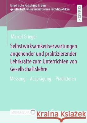 Selbstwirksamkeitserwartungen Angehender Und Praktizierender Lehrkräfte Zum Unterrichten Von Gesellschaftslehre: Messung - Ausprägung - Prädiktoren Grieger, Marcel 9783658401542 Springer vs - książka