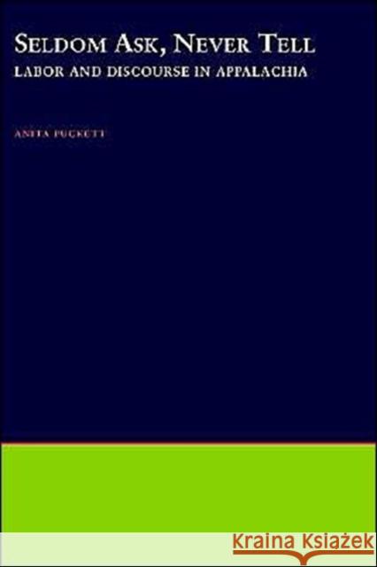 Seldom Ask, Never Tell: Labor and Discourse in Appalachia Puckett, Anita 9780195102772 Oxford University Press, USA - książka