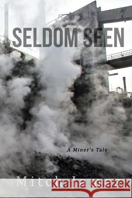 Seldom Seen: A Miner's Tale Mitch James (Journal of Creative Writing   9798888190258 Catamount Press - książka