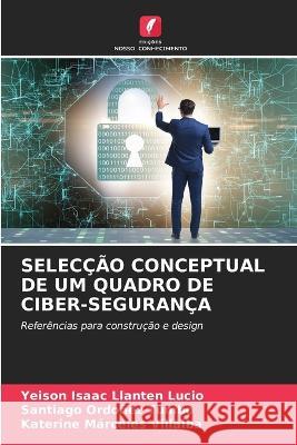 Seleccao Conceptual de Um Quadro de Ciber-Seguranca Yeison Isaac Llanten Lucio Santiago Ordonez Tumbo Katerine Marceles Villalba 9786205772362 Edicoes Nosso Conhecimento - książka