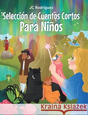 Selección de Cuentos Cortos Para Niños Jc Rodríguez 9781643347769 Page Publishing, Inc - książka