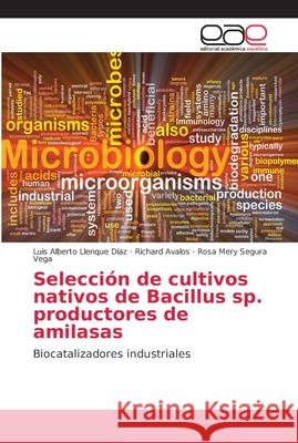 Selección de cultivos nativos de Bacillus sp. productores de amilasas Llenque Díaz, Luis Alberto 9786202158022 Editorial Académica Española - książka