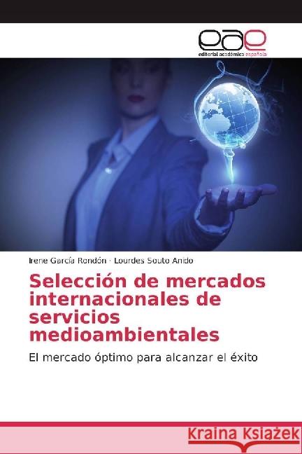 Selección de mercados internacionales de servicios medioambientales : El mercado óptimo para alcanzar el éxito García Rondón, Irene; Souto Anido, Lourdes 9786202235419 Editorial Académica Española - książka