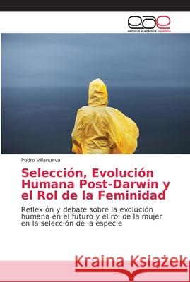 Selección, Evolución Humana Post-Darwin y el Rol de la Feminidad Villanueva, Pedro 9786202139830 Editorial Académica Española - książka