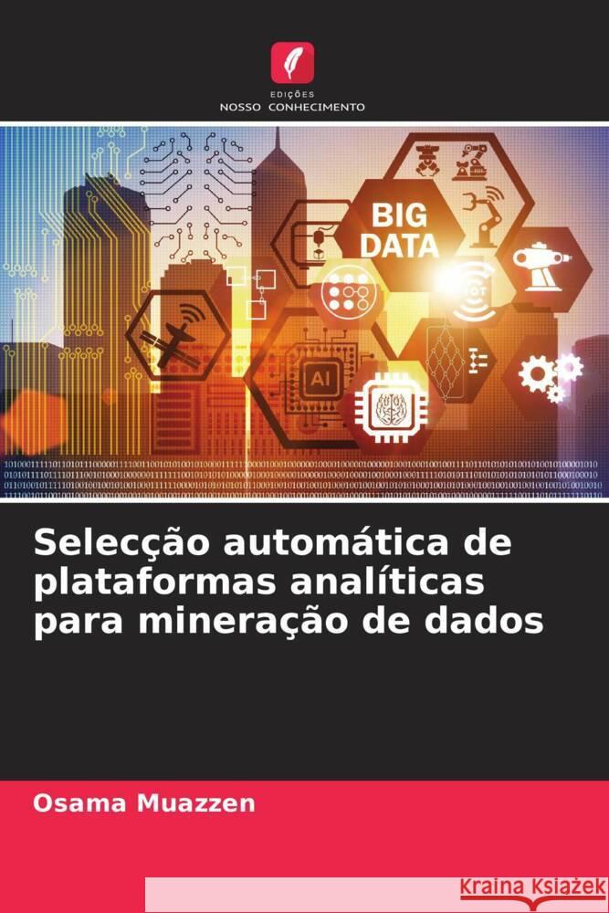 Selecção automática de plataformas analíticas para mineração de dados Muazzen, Osama 9786204875422 Edições Nosso Conhecimento - książka