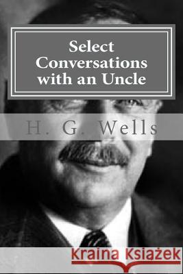 Select Conversations with an Uncle H. G. Wells Hollibook 9781522954965 Createspace Independent Publishing Platform - książka