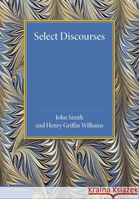 Select Discourses John Smith Henry Griffin Williams Henry Griffin Williams 9781107624047 Cambridge University Press - książka