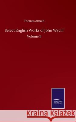 Select English Works of John Wyclif: Volume II Thomas Arnold 9783846059210 Salzwasser-Verlag Gmbh - książka