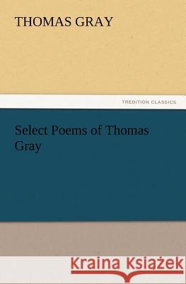 Select Poems of Thomas Gray Thomas Gray 9783847219323 Tredition Classics - książka