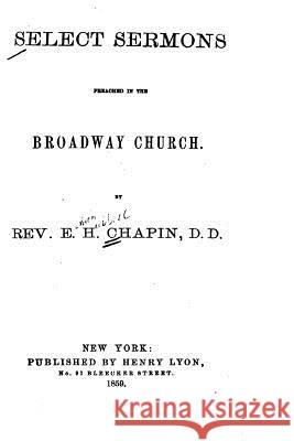 Select sermons preached in the Broadway Church Chapin, E. H. 9781533434920 Createspace Independent Publishing Platform - książka