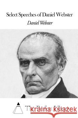 Select Speeches of Daniel Webster Daniel Webster The Perfect Library 9781507647271 Createspace - książka