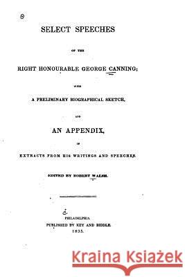 Select speeches of the Right Honourable George Canning Canning, George 9781519487575 Createspace - książka